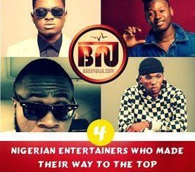 4 Nigerian Entertainers Who Made It To The Top By Themselves