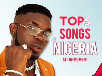 Here Are The Top 5 Songs In Nigeria At The Moment
