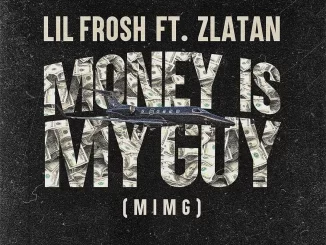 Lil Frosh - Money Is My Guy (MIMG) ft. Zlatan