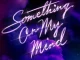 Purple Disco Machine, Duke Dumont & Nothing But Thieves - Something On My Mind